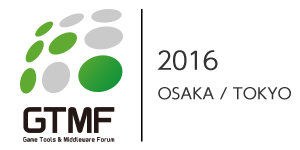 Game Tools & Middleware Forum 2016 OSAKA / TOKYO